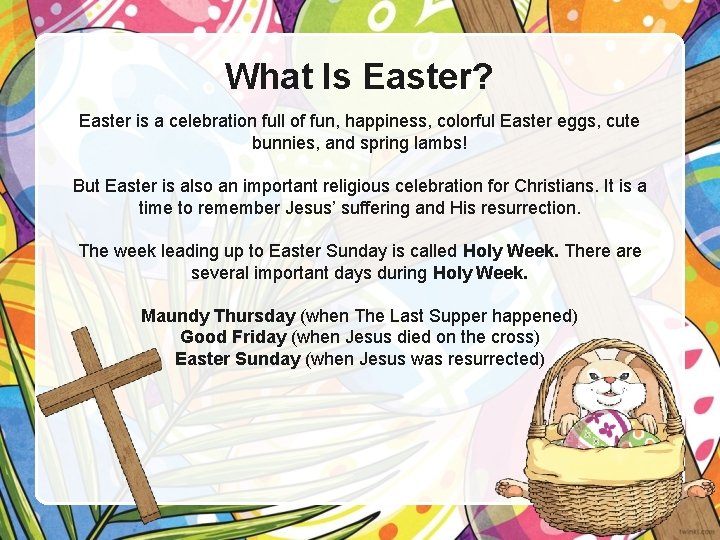 What Is Easter? Easter is a celebration full of fun, happiness, colorful Easter eggs,