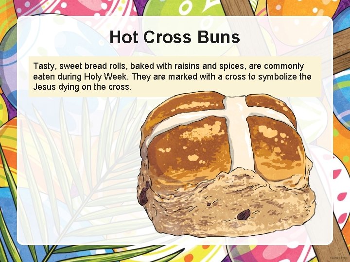 Hot Cross Buns Tasty, sweet bread rolls, baked with raisins and spices, are commonly