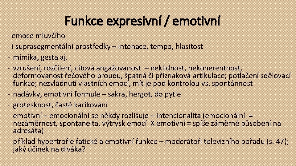 Funkce expresivní / emotivní - emoce mluvčího - i suprasegmentální prostředky – intonace, tempo,