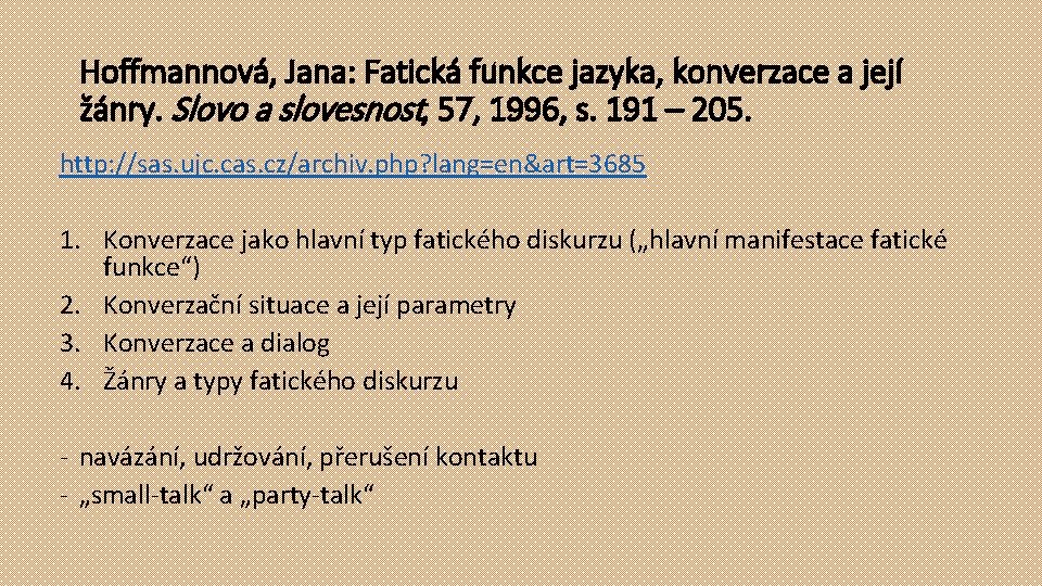 Hoffmannová, Jana: Fatická funkce jazyka, konverzace a její žánry. Slovo a slovesnost, 57, 1996,
