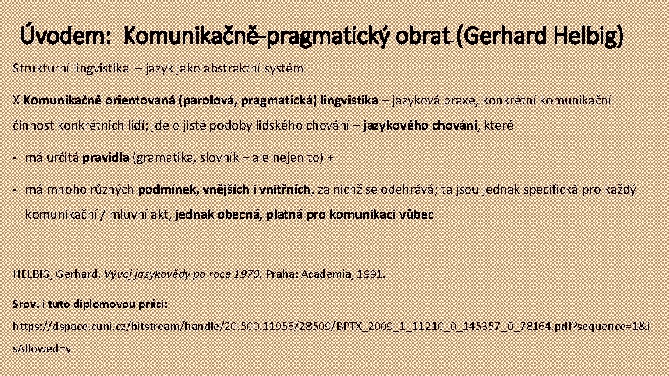 Úvodem: Komunikačně-pragmatický obrat (Gerhard Helbig) Strukturní lingvistika – jazyk jako abstraktní systém X Komunikačně