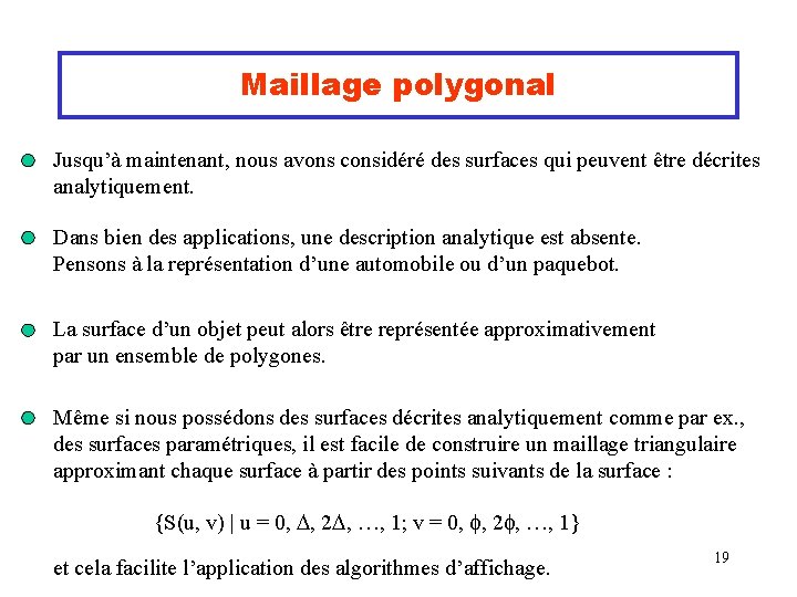 Maillage polygonal Jusqu’à maintenant, nous avons considéré des surfaces qui peuvent être décrites analytiquement.