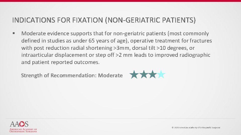 INDICATIONS FOR FIXATION (NON-GERIATRIC PATIENTS) § Moderate evidence supports that for non-geriatric patients (most