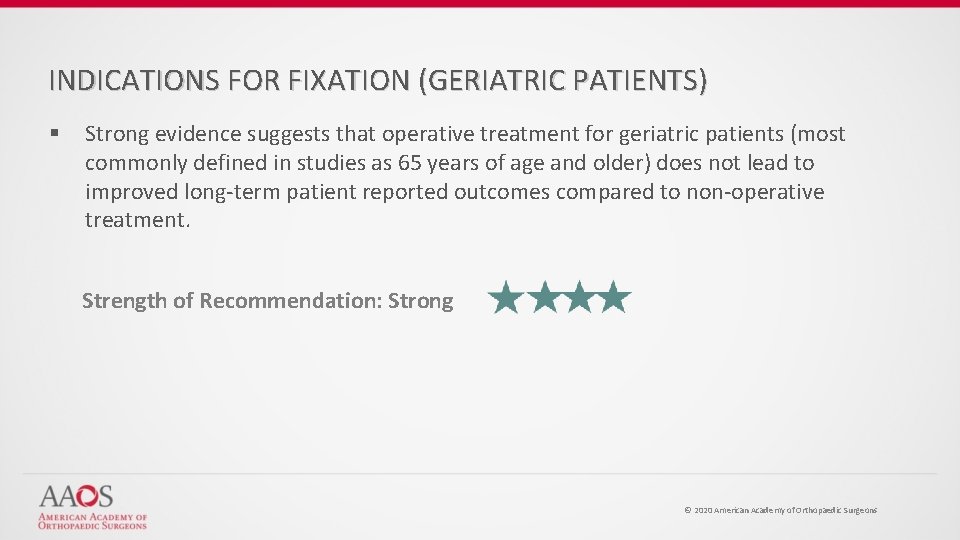 INDICATIONS FOR FIXATION (GERIATRIC PATIENTS) § Strong evidence suggests that operative treatment for geriatric