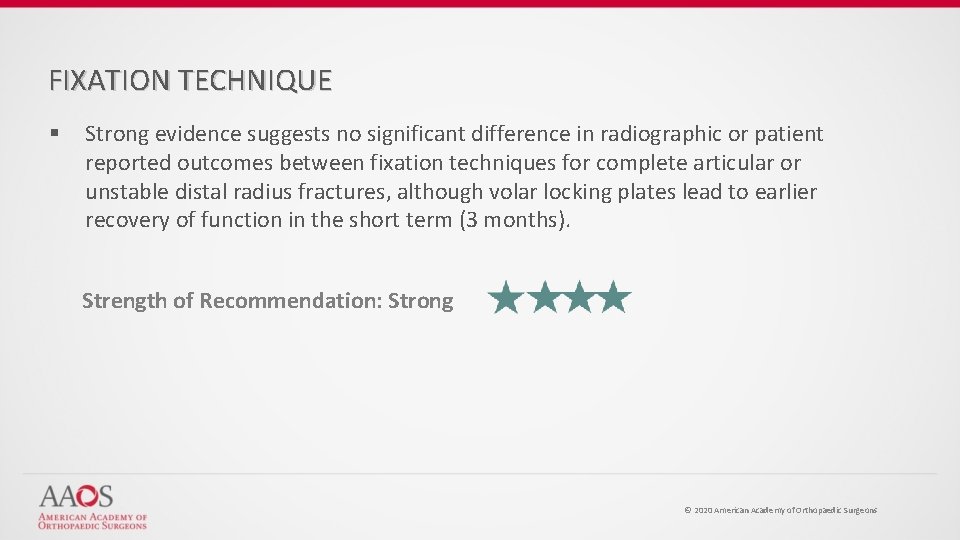 FIXATION TECHNIQUE § Strong evidence suggests no significant difference in radiographic or patient reported