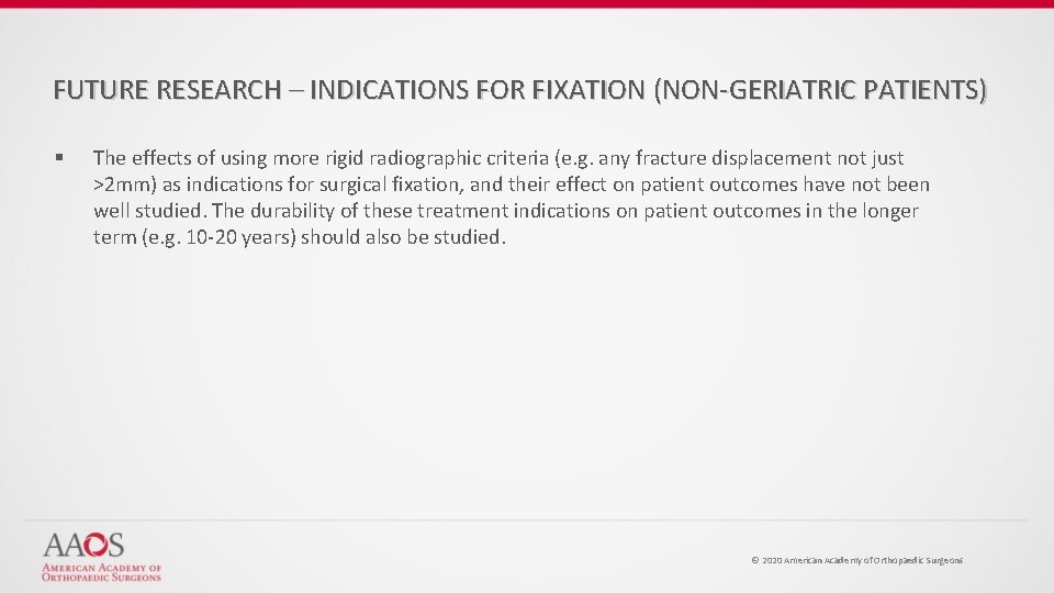 FUTURE RESEARCH – INDICATIONS FOR FIXATION (NON-GERIATRIC PATIENTS) § The effects of using more