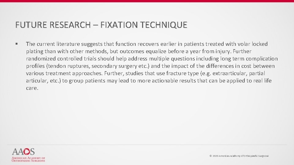 FUTURE RESEARCH – FIXATION TECHNIQUE § The current literature suggests that function recovers earlier