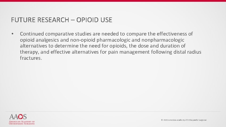 FUTURE RESEARCH – OPIOID USE • Continued comparative studies are needed to compare the