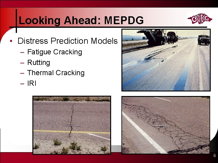 Looking Ahead: MEPDG • Distress Prediction Models – – Fatigue Cracking Rutting Thermal Cracking