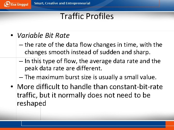 Traffic Profiles • Variable Bit Rate – the rate of the data flow changes