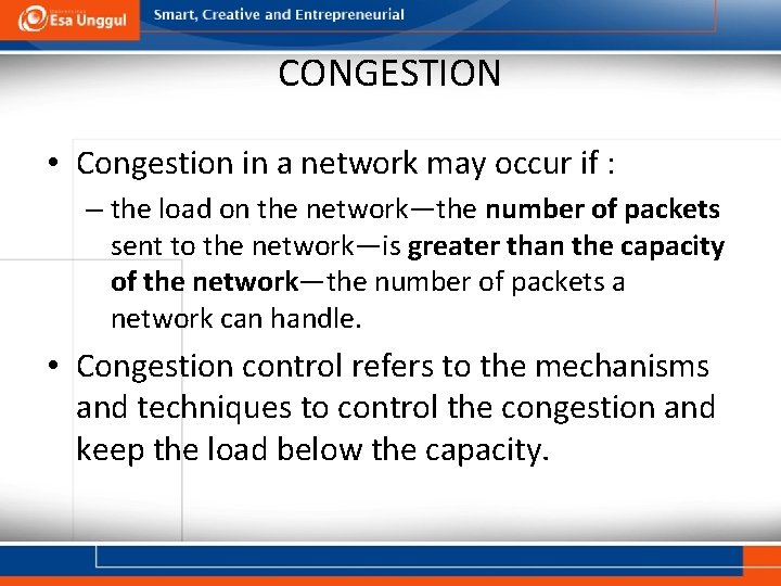 CONGESTION • Congestion in a network may occur if : – the load on