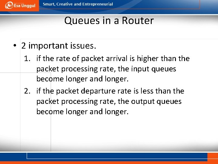 Queues in a Router • 2 important issues. 1. if the rate of packet