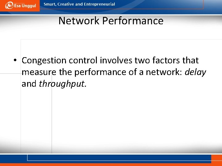 Network Performance • Congestion control involves two factors that measure the performance of a