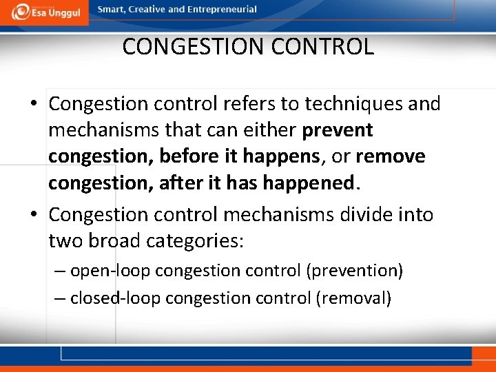 CONGESTION CONTROL • Congestion control refers to techniques and mechanisms that can either prevent