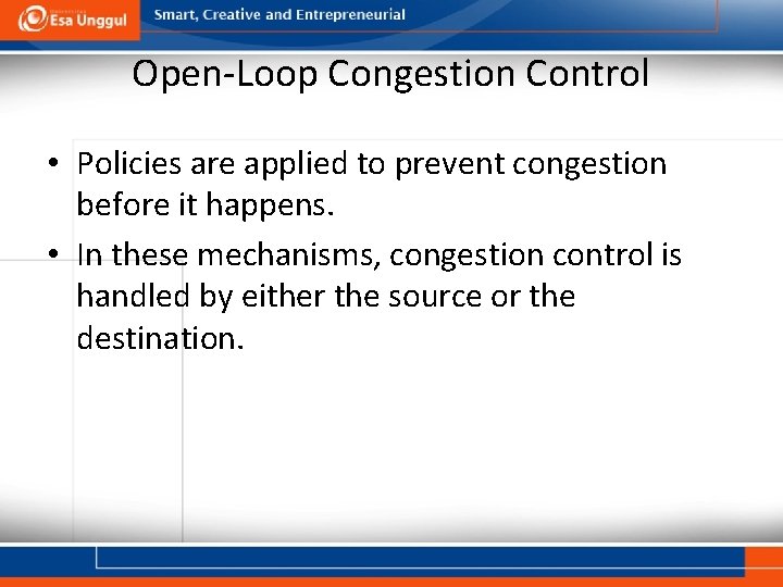 Open-Loop Congestion Control • Policies are applied to prevent congestion before it happens. •