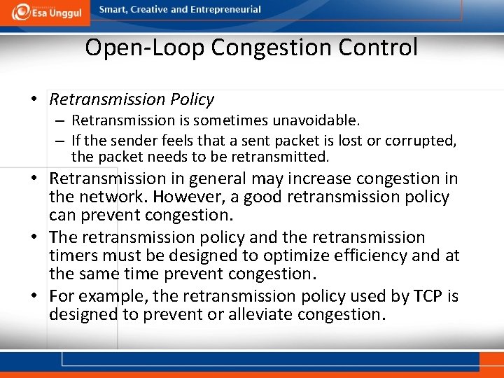 Open-Loop Congestion Control • Retransmission Policy – Retransmission is sometimes unavoidable. – If the
