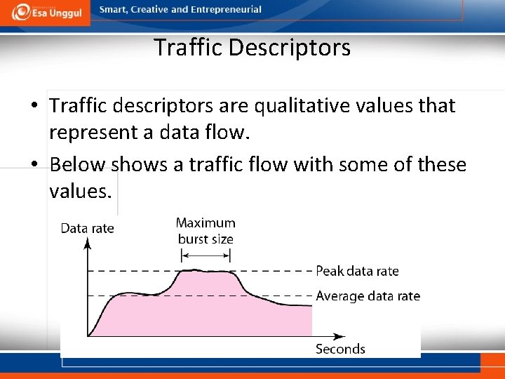 Traffic Descriptors • Traffic descriptors are qualitative values that represent a data flow. •