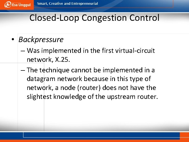 Closed-Loop Congestion Control • Backpressure – Was implemented in the first virtual-circuit network, X.