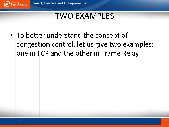 TWO EXAMPLES • To better understand the concept of congestion control, let us give