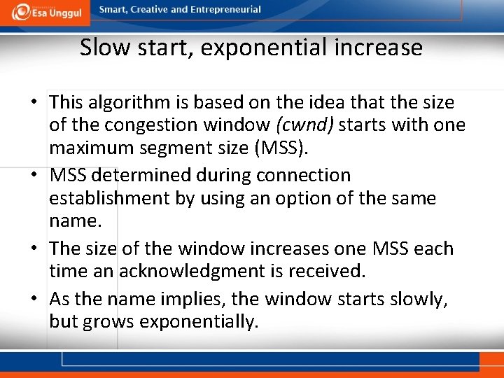 Slow start, exponential increase • This algorithm is based on the idea that the