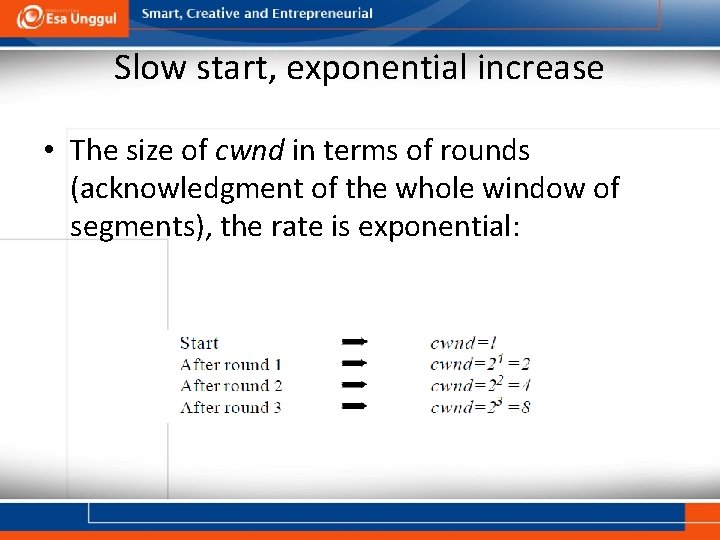 Slow start, exponential increase • The size of cwnd in terms of rounds (acknowledgment