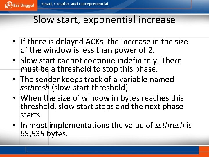 Slow start, exponential increase • If there is delayed ACKs, the increase in the