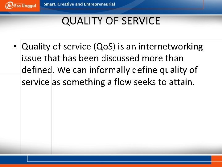 QUALITY OF SERVICE • Quality of service (Qo. S) is an internetworking issue that