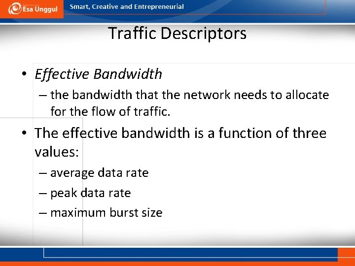 Traffic Descriptors • Effective Bandwidth – the bandwidth that the network needs to allocate