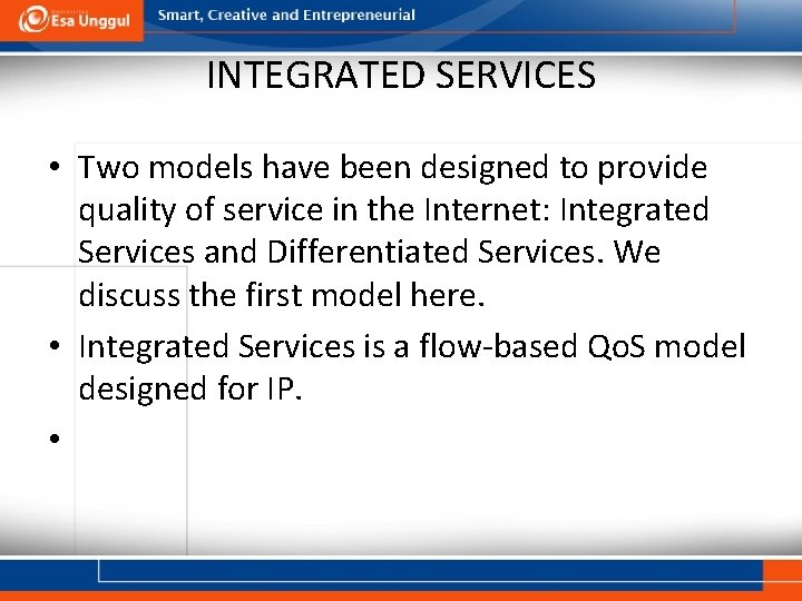 INTEGRATED SERVICES • Two models have been designed to provide quality of service in