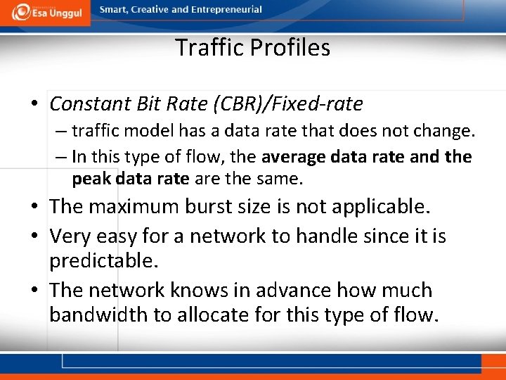 Traffic Profiles • Constant Bit Rate (CBR)/Fixed-rate – traffic model has a data rate