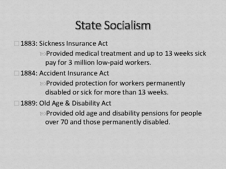 State Socialism � 1883: Sickness Insurance Act Provided medical treatment and up to 13