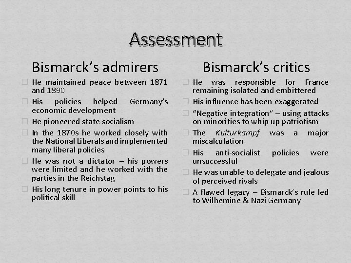 Assessment Bismarck’s admirers Bismarck’s critics � He maintained peace between 1871 � He �