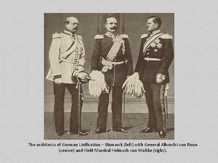 The architects of German Unification – Bismarck (left) with General Albrecht von Roon (centre)