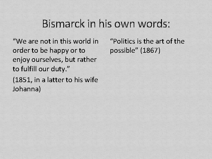 Bismarck in his own words: “We are not in this world in order to