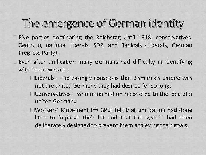 The emergence of German identity � Five parties dominating the Reichstag until 1918: conservatives,