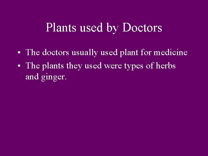 Plants used by Doctors • The doctors usually used plant for medicine • The