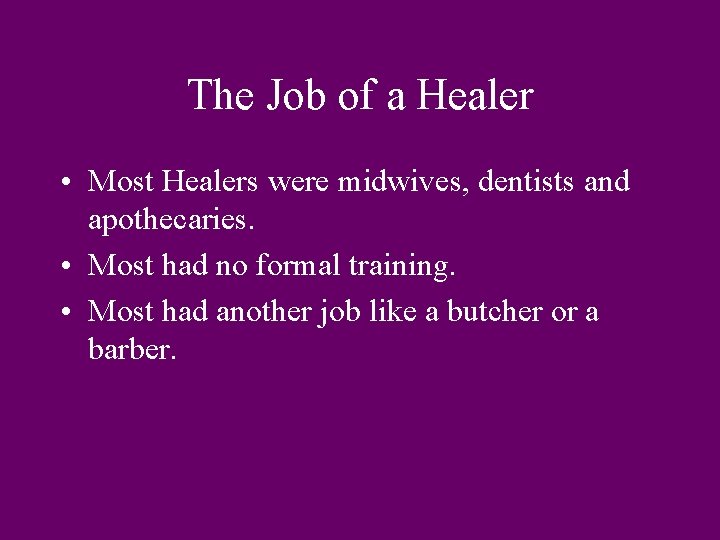 The Job of a Healer • Most Healers were midwives, dentists and apothecaries. •