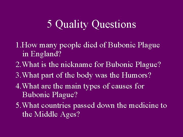 5 Quality Questions 1. How many people died of Bubonic Plague in England? 2.