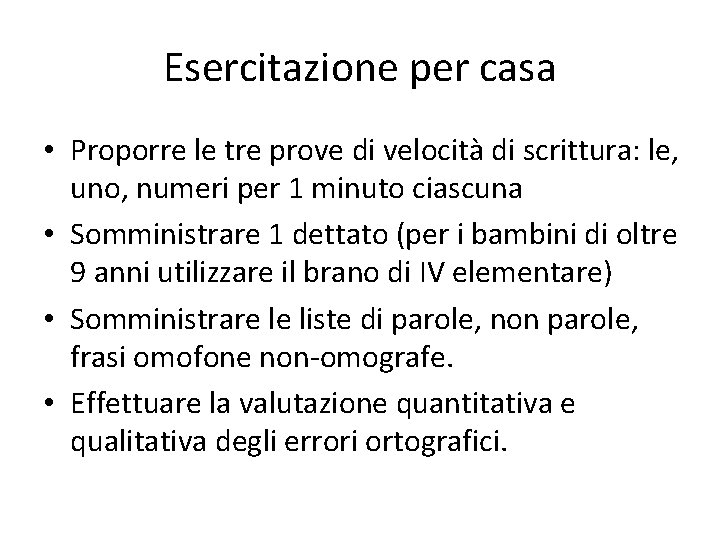 Esercitazione per casa • Proporre le tre prove di velocità di scrittura: le, uno,