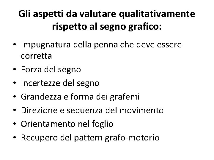 Gli aspetti da valutare qualitativamente rispetto al segno grafico: • Impugnatura della penna che