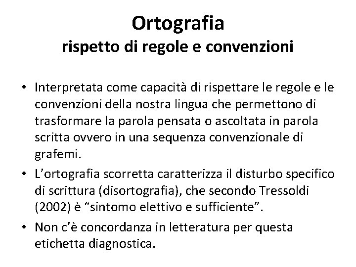 Ortografia rispetto di regole e convenzioni • Interpretata come capacità di rispettare le regole