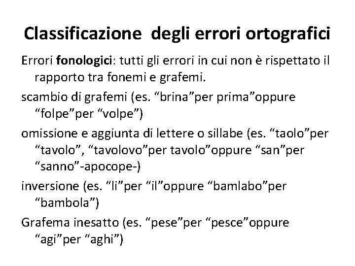 Classificazione degli errori ortografici Errori fonologici: tutti gli errori in cui non è rispettato
