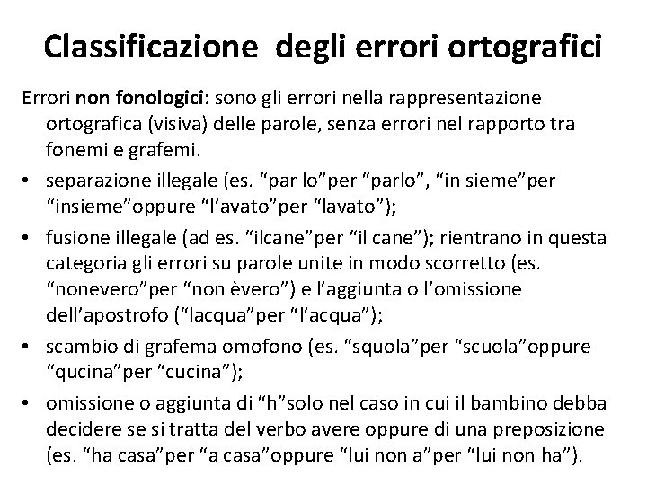 Classificazione degli errori ortografici Errori non fonologici: sono gli errori nella rappresentazione ortografica (visiva)