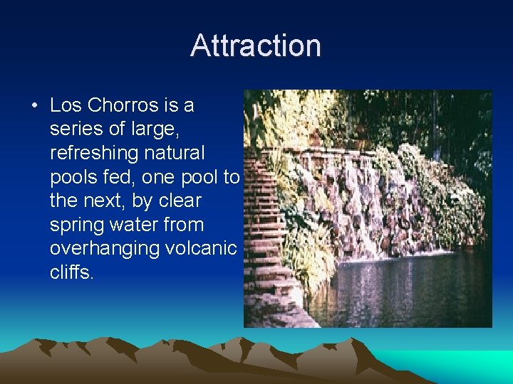 Attraction • Los Chorros is a series of large, refreshing natural pools fed, one