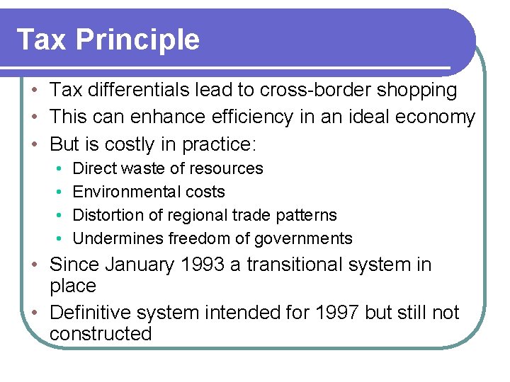 Tax Principle • Tax differentials lead to cross-border shopping • This can enhance efficiency