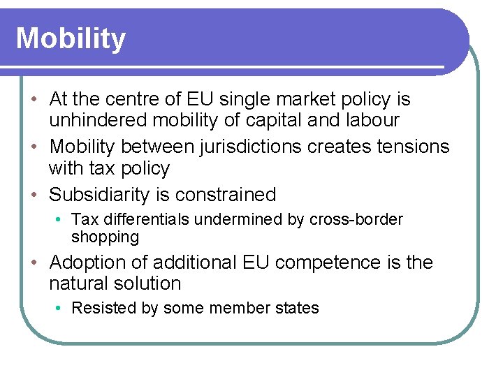 Mobility • At the centre of EU single market policy is unhindered mobility of