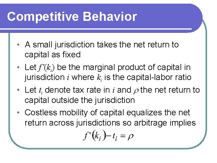 Competitive Behavior • A small jurisdiction takes the net return to capital as fixed