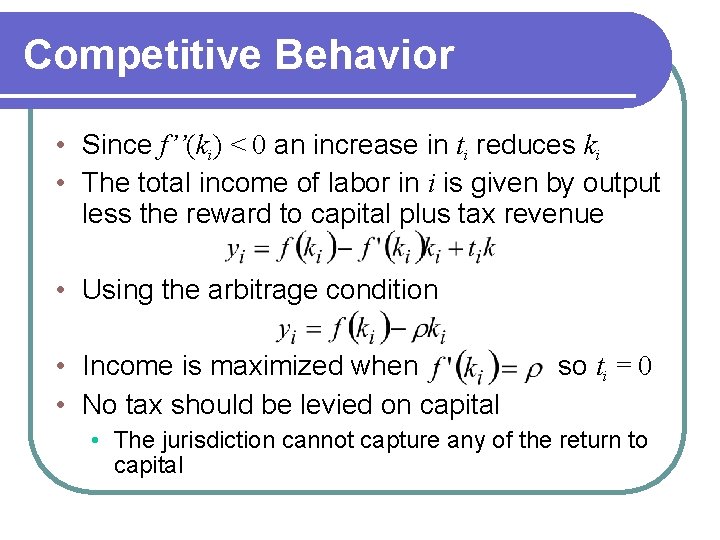 Competitive Behavior • Since f’’(ki) < 0 an increase in ti reduces ki •