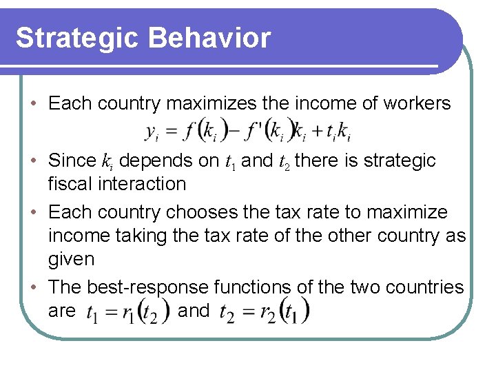 Strategic Behavior • Each country maximizes the income of workers • Since ki depends