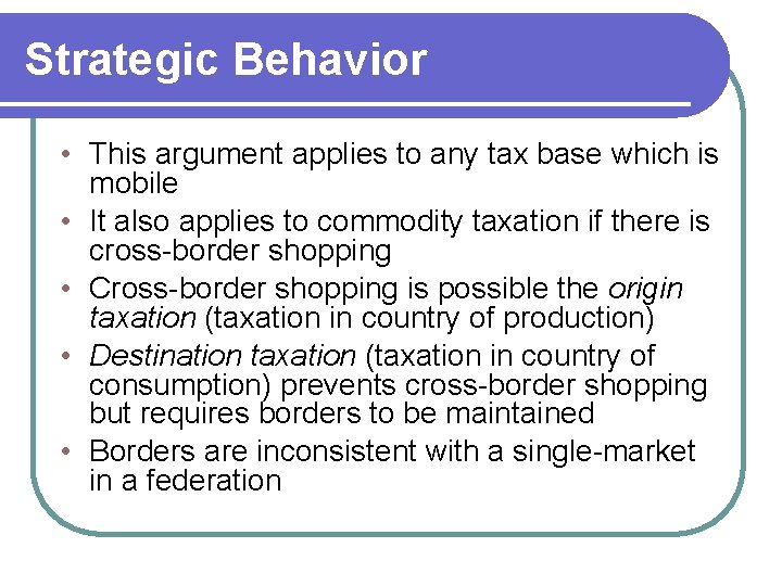 Strategic Behavior • This argument applies to any tax base which is mobile •